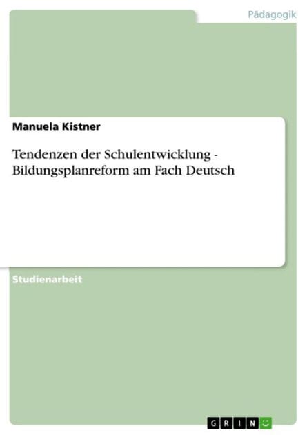 Tendenzen der Schulentwicklung - Bildungsplanreform am Fach Deutsch: Bildungsplanreform am Fach Deutsch