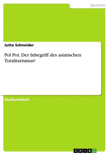 Pol Pot. Der Inbegriff des asiatischen Totalitarismus?: Der Inbegriff des asiatischen Totalitarismus?