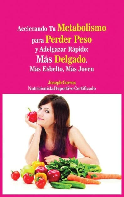 Acelerando Tu Metabolismo para Perder Peso y Adelgazar Rápido: Más Delgado, Más Esbelto, Más Joven