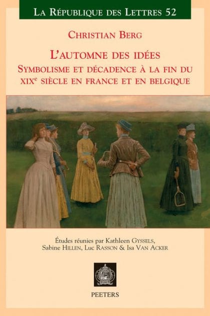 L'automne des idees: Symbolisme et decadence a la fin du XIXeme siecle en France et en Belgique