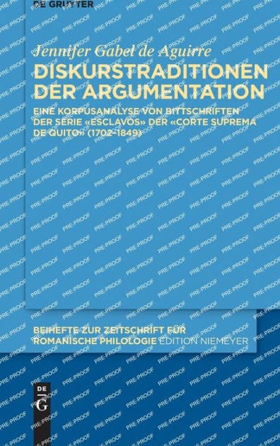 Diskurstraditionen der Argumentation: Eine Korpusanalyse von Bittschriften der Serie «Esclavos» der «Corte Suprema de Quito» (1702-1849)