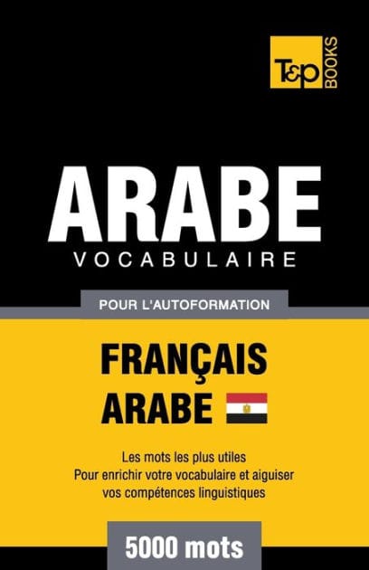 Vocabulaire Fran�ais-Arabe �gyptien pour l'autoformation - 5000 mots