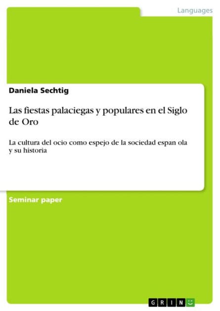 Las fiestas palaciegas y populares en el Siglo de Oro: La cultura del ocio como espejo de la sociedad espan?ola y su historia