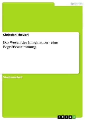 Das Wesen der Imagination - eine Begriffsbestimmung