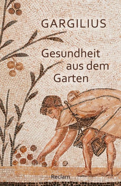 Gesundheit aus dem Garten. Lateinisch/Deutsch: Gargilius - medizinische Texte; Medizinstudium - 14251