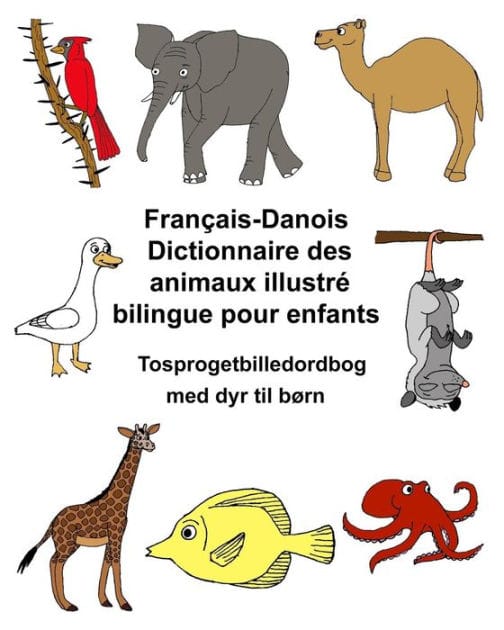 Français-Danois Dictionnaire des animaux illustré bilingue pour enfants Tosprogetbilledordbog med dyr til børn