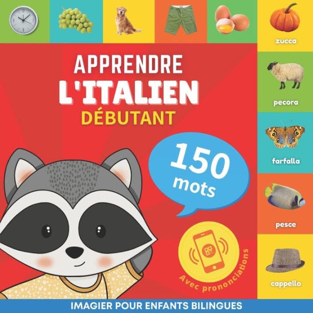 Apprendre l'italien - 150 mots avec prononciation - Débutant: Imagier pour enfants bilingues