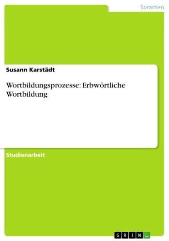 Wortbildungsprozesse: Erbwörtliche Wortbildung
