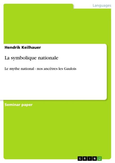 La symbolique nationale: Le mythe national - nos ancêtres les Gaulois