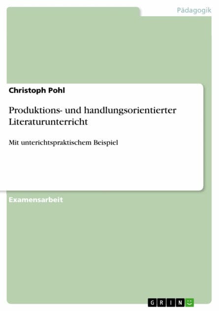 Produktions- und handlungsorientierter Literaturunterricht: Mit unterichtspraktischem Beispiel