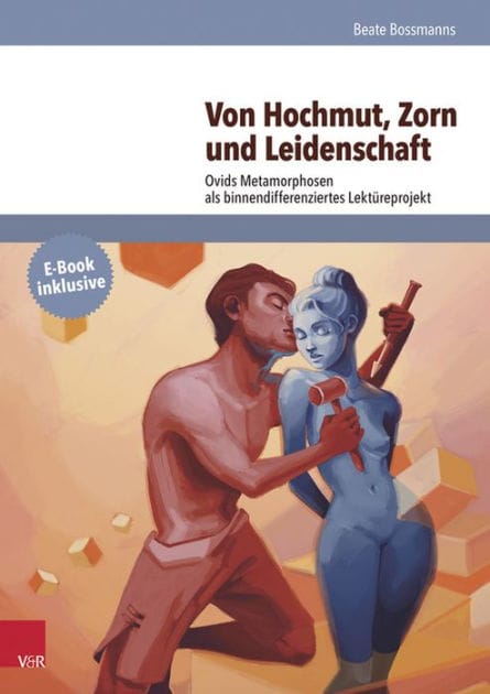 Von Hochmut, Zorn und Leidenschaft: Ovids Metamorphosen als binnendifferenziertes Lektureprojekt