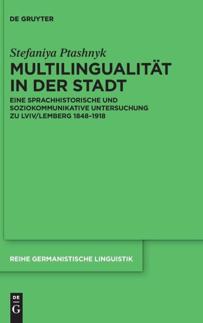 Multilingualität in der Stadt: Eine sprachhistorische und soziokommunikative Untersuchung zu Lviv/Lemberg 1848-1918