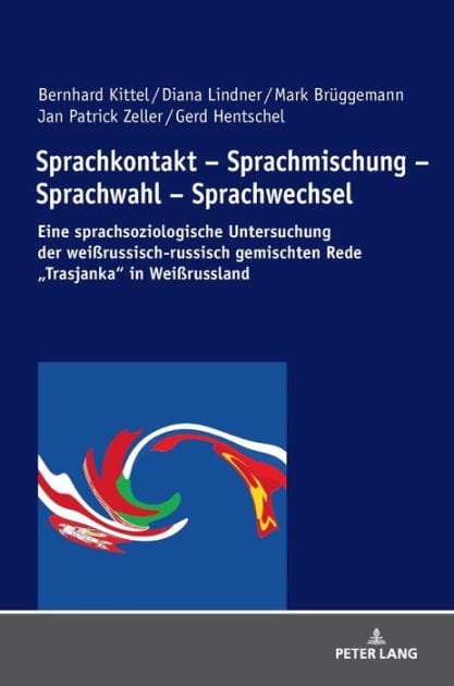 Sprachkontakt - Sprachmischung - Sprachwahl - Sprachwechsel: Eine sprachsoziologische Untersuchung der weißrussisch-russisch gemischten Rede «Trasjanka» in Weißrussland