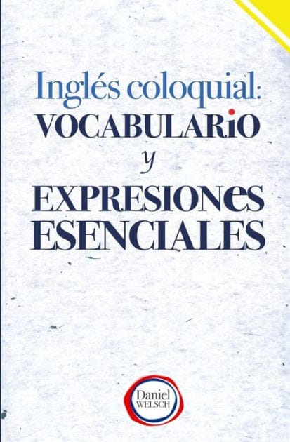 Ingl�s Coloquial: Vocabulario y Expresiones Esenciales
