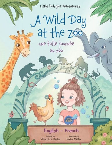 A Wild Day at the Zoo / Une Folle Journ�e Au Zoo - Bilingual English and French Edition: Children's Picture Book