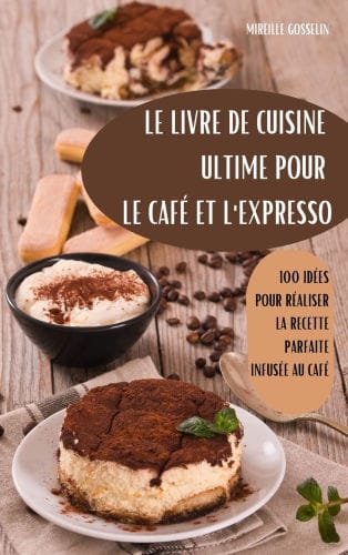 Le Livre de Cuisine Ultime Pour Le Caf� Et l'Expresso