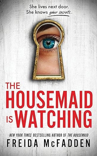 The Housemaid Is Watching: A Gripping Psychological Thriller Packed with Twists by Freida McFadden