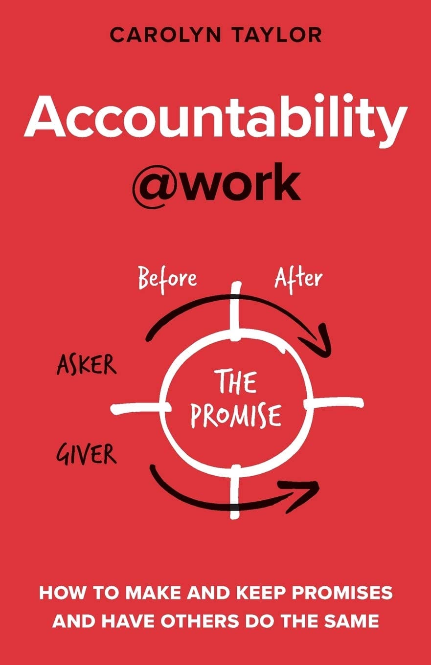 Accountability@work: How to make and keep promises and have others do the same