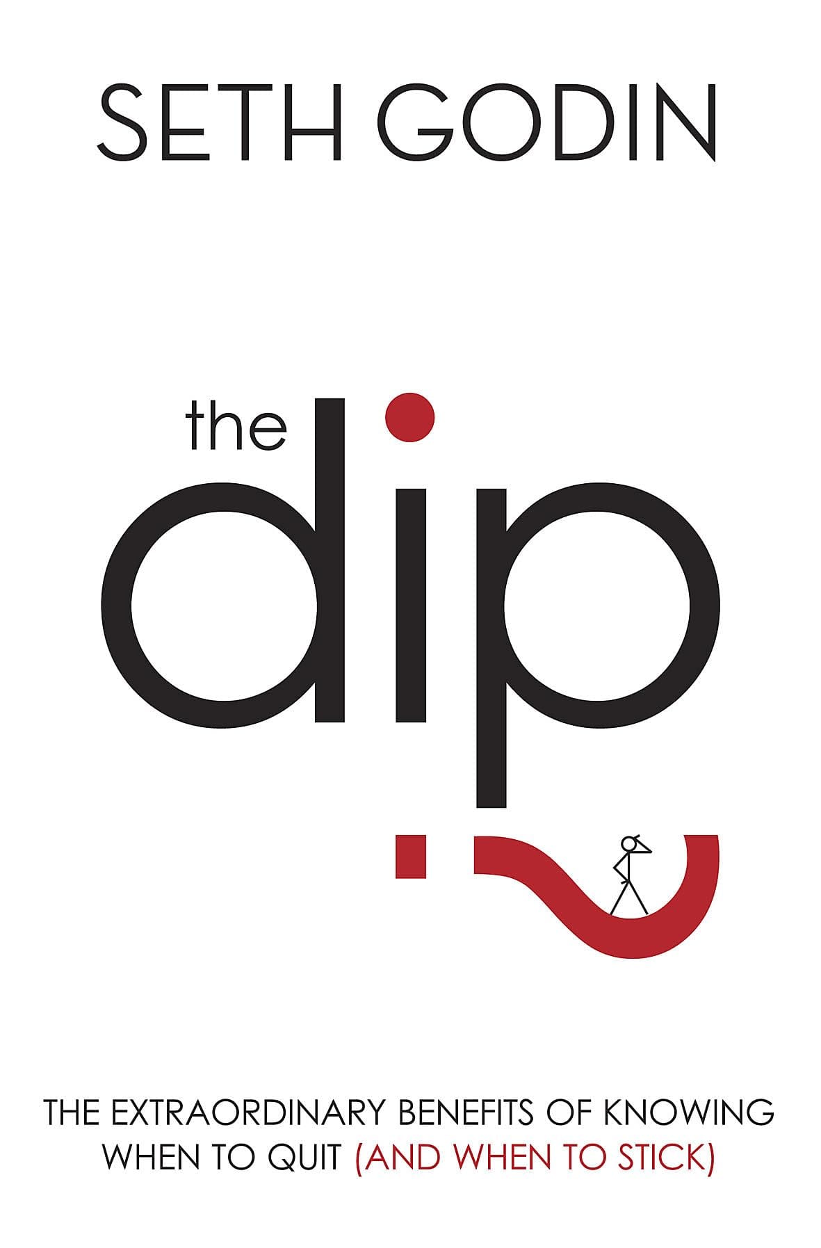 The Dip: The extraordinary benefits of knowing when to quit by Seth Godin - Paperback