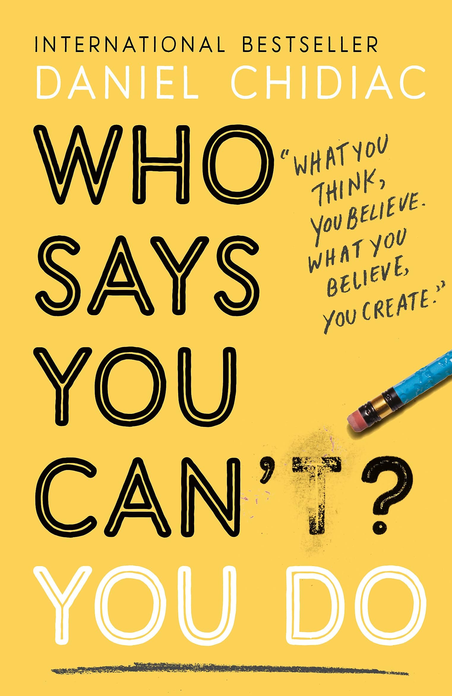 Who Says You Can't? You Do: The life-changing self help book that's empowering people around the world to live an extrao