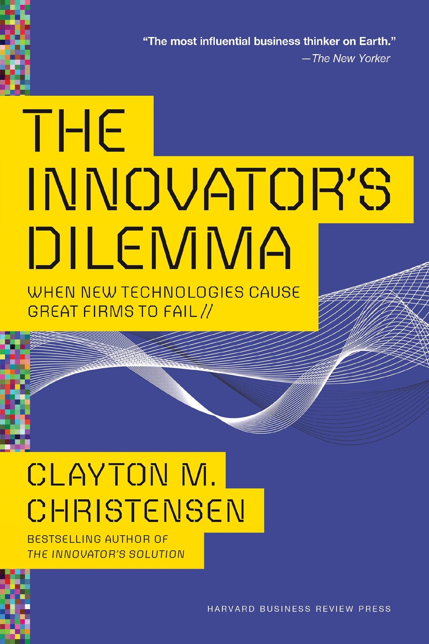 Harvard Business Review Press The Innovator's Dilemma: When New Technologies Cause Great Firms to Fail