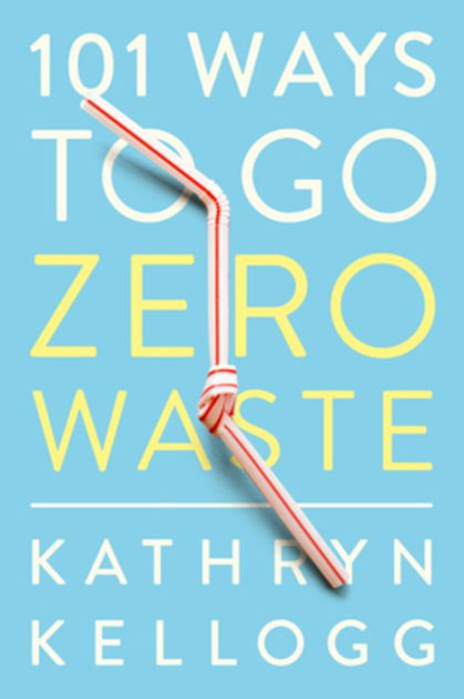 101 Ways To Go Zero Waste 9781682683316 Img1