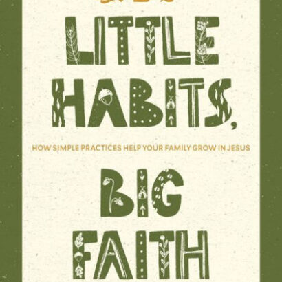 Little Habits, Big Faith: How 9781641587679 Img1