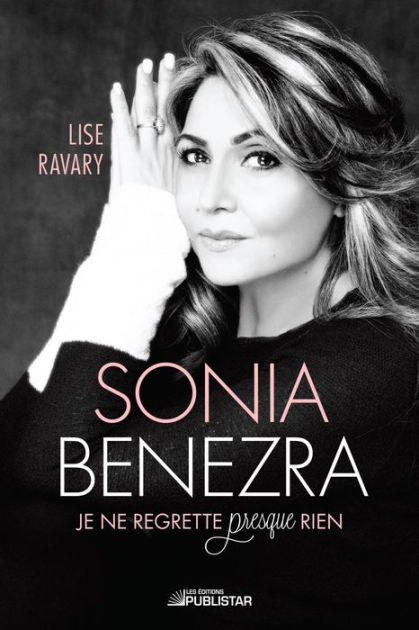 Sonia Benezra: Je Ne Regrette 9782895625872 Img1
